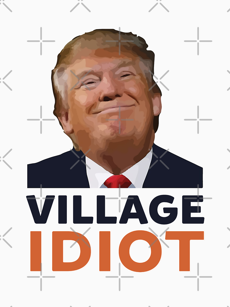 D%C3%B3N%C3%A1Ld Tr%C3%Bamp Village Idiot Logo Cheap Tee Logo Love Anti Trump Cools Anti Trump The Best T Anti Trump By Jenniferiu13