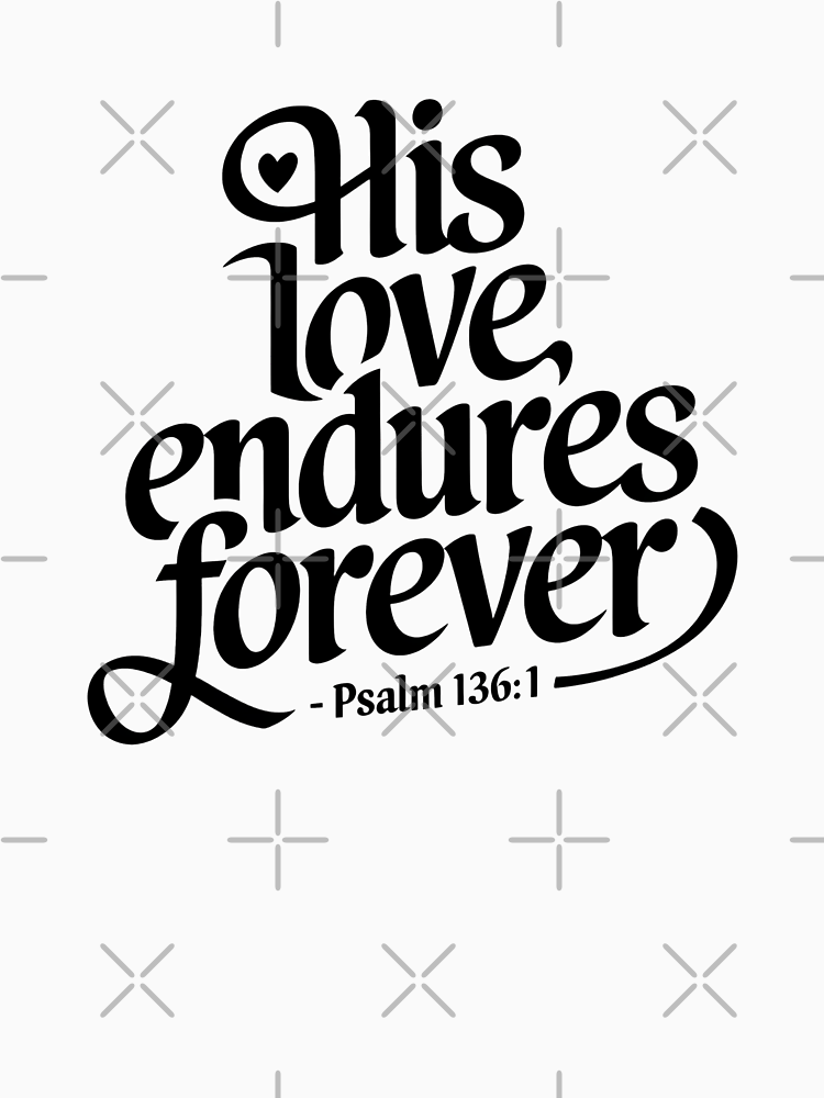 His Love Endures Forever Psalm 136 1 Calligraphy Bible Verses Christian Faith Inspirational Design By Teeslabstudio