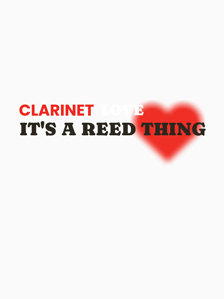 Clarinet Love It S A Reed Thing By Kolex Tees