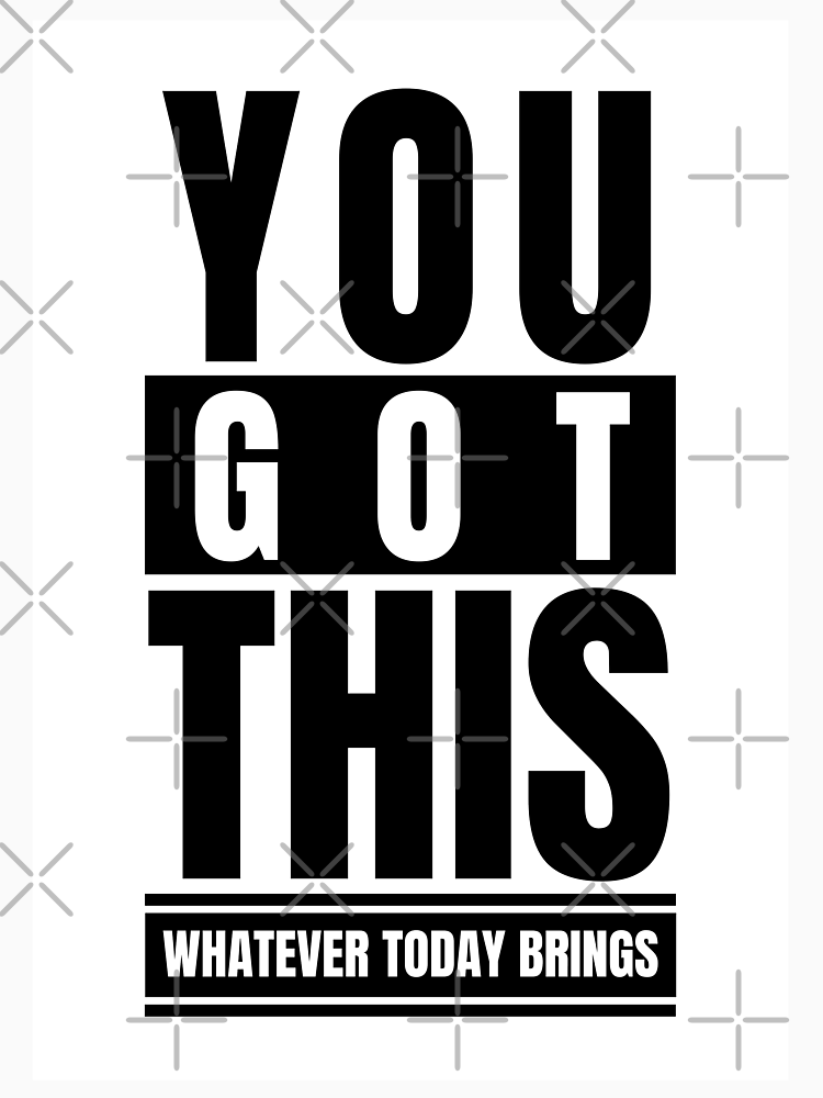 You Got This Whatever Today Brings By Onepopart Style 3