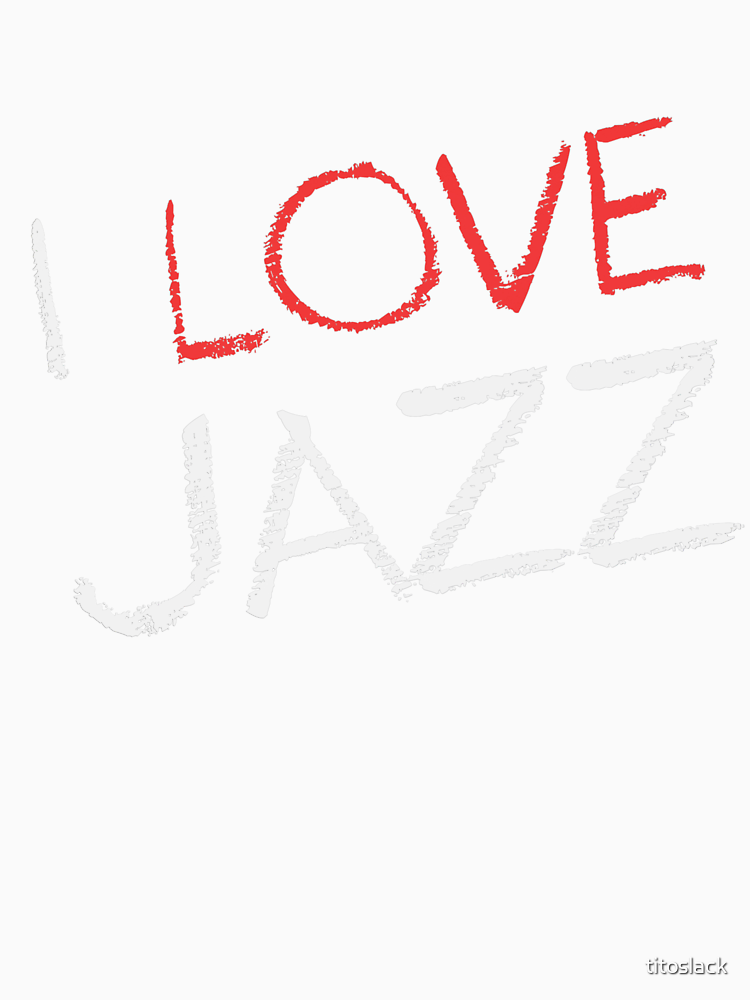 I Love Jazz By Titoslack