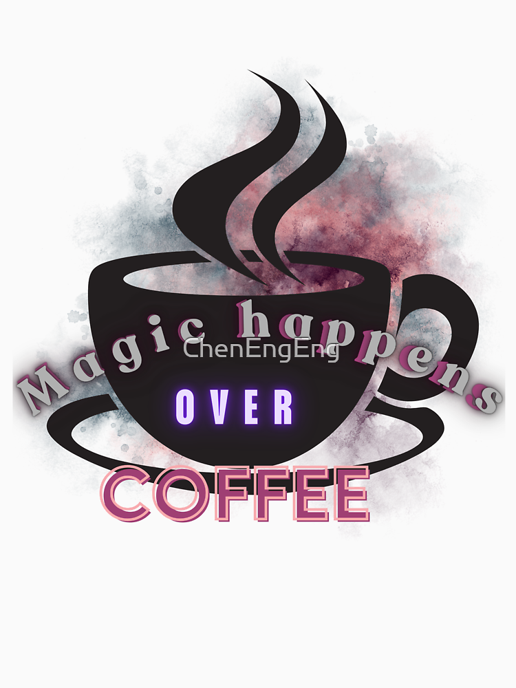 Magic Happens Over Coffee By Chenengeng