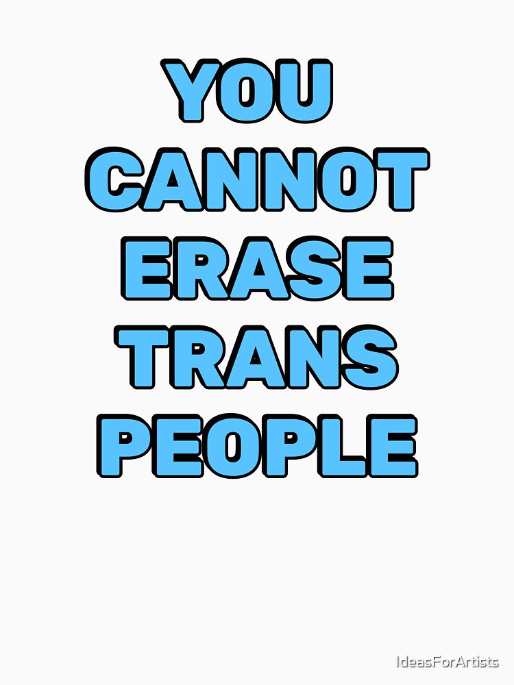 You Cannot Erase Trans People Transgender Rights By Ideasforartists Style 2