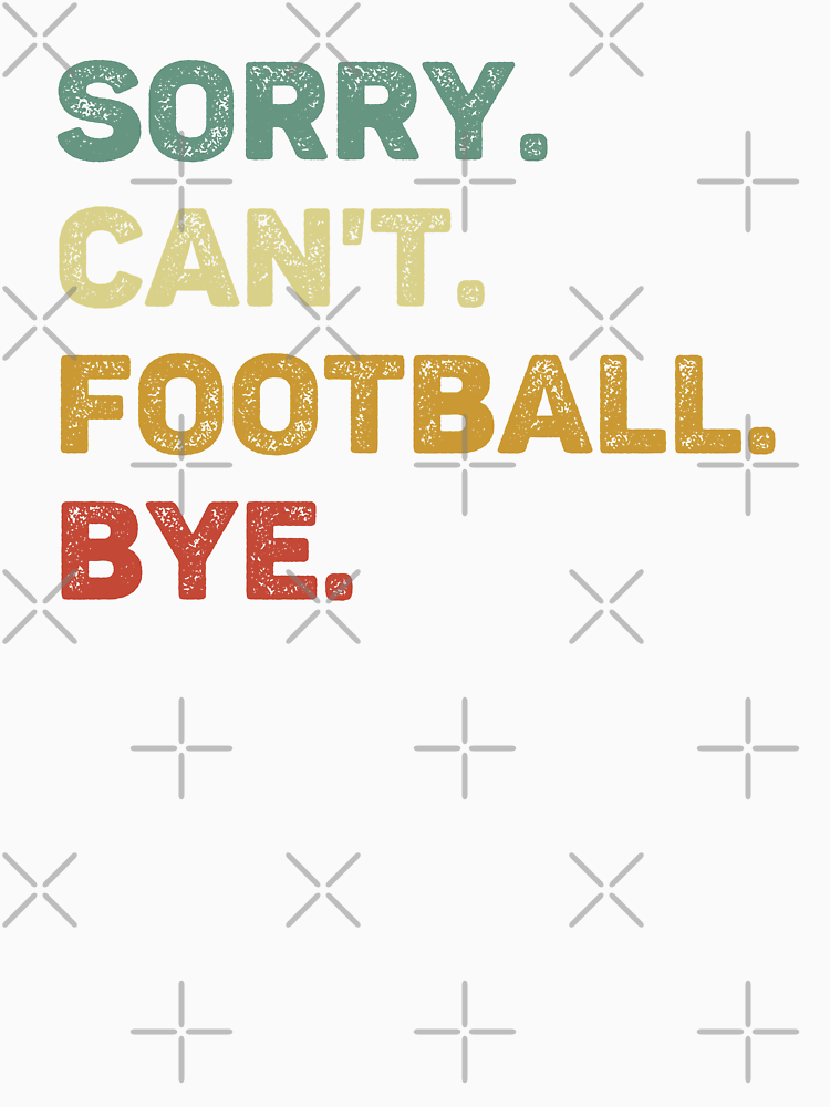 Sorry Can T Football Bye Retro Funny Football By Rarebunny