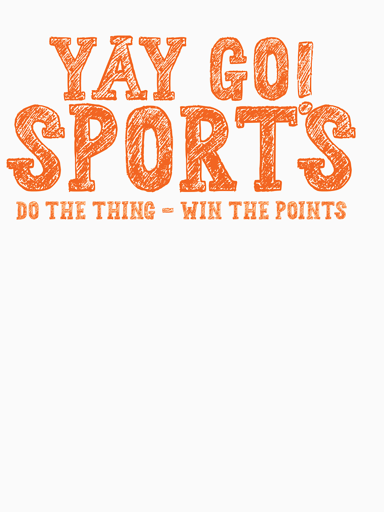 Yay Go Sports Funny Sports T Shirt By Thefliprepublic