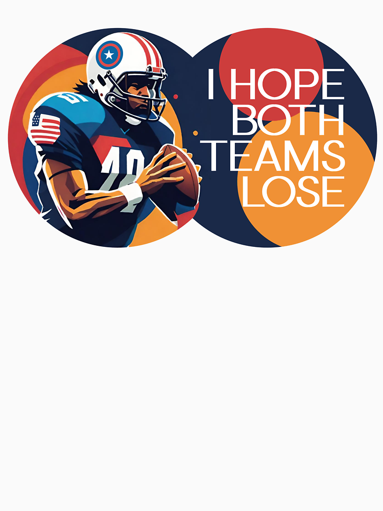 I Hope Both Teams Lose Funny American Football By Kam Rad