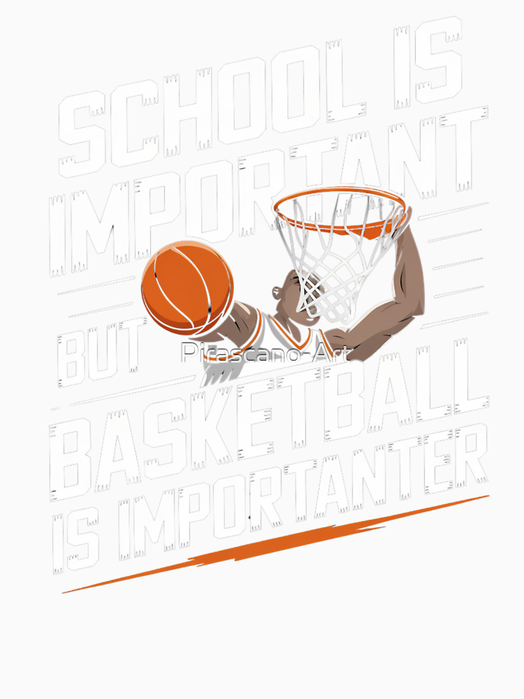 School Is Important But Basketball Is Importanter By Pirascano Art