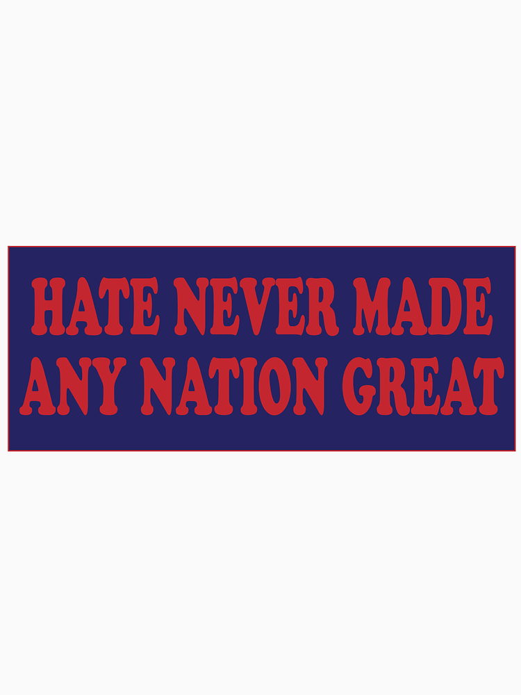 Hate Never Made Any Nation Great Political Funny By Audriclaf