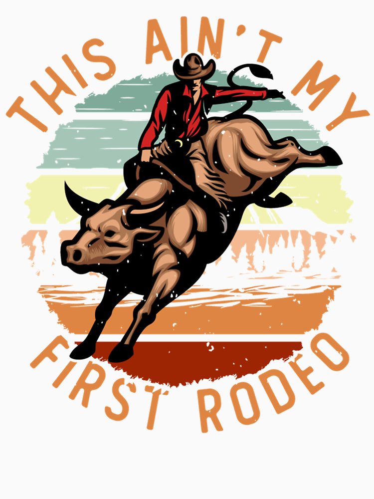 This Ain_T My First Rodeo Cool Retro Bull Riding Rodeo Lover Bull Rider Country Vintage Western By Shirtivestoredd