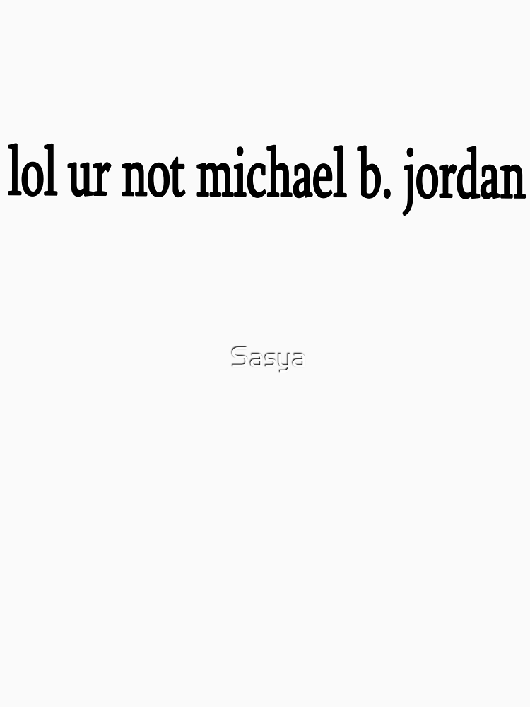 Lol Ur Not Michael B Jordan By Sasya