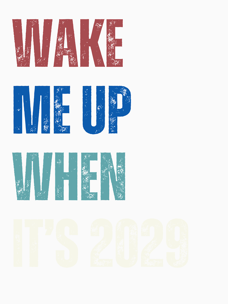 Wake Me Up When It S 2029 Funny Sarcastic Political Humor By Cdugdale