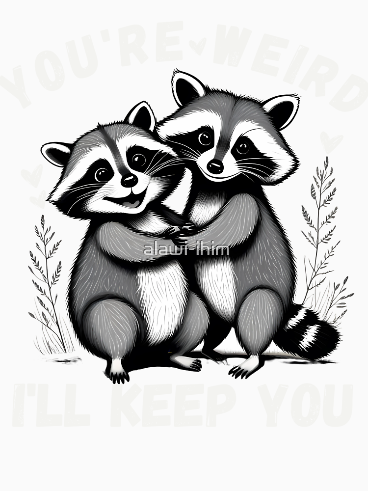 You Re Weird I Ll Keep You Raccoon Possum Valentine Days By Alawi Ihim