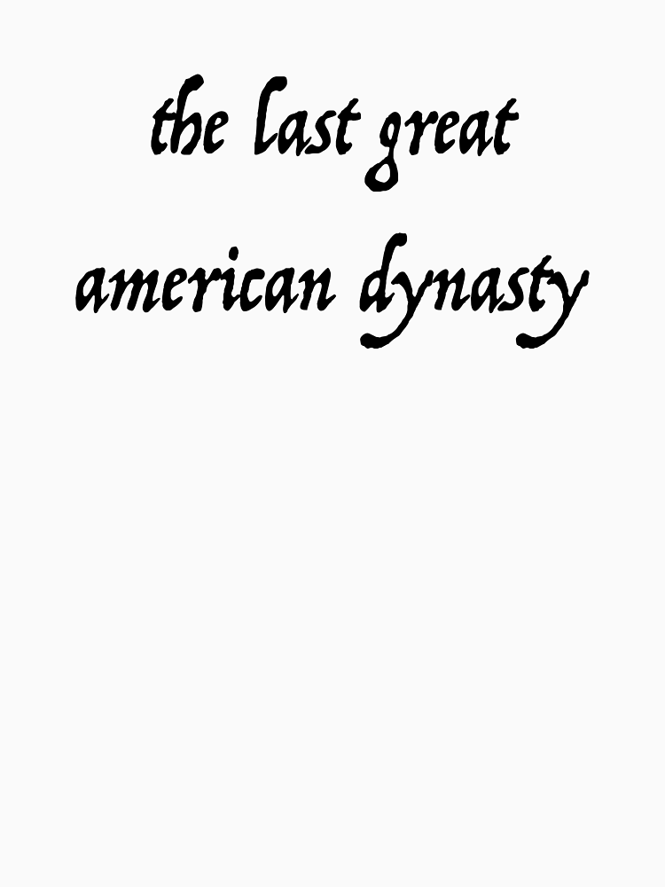 The Last Great American Dynasty By Jordanm31