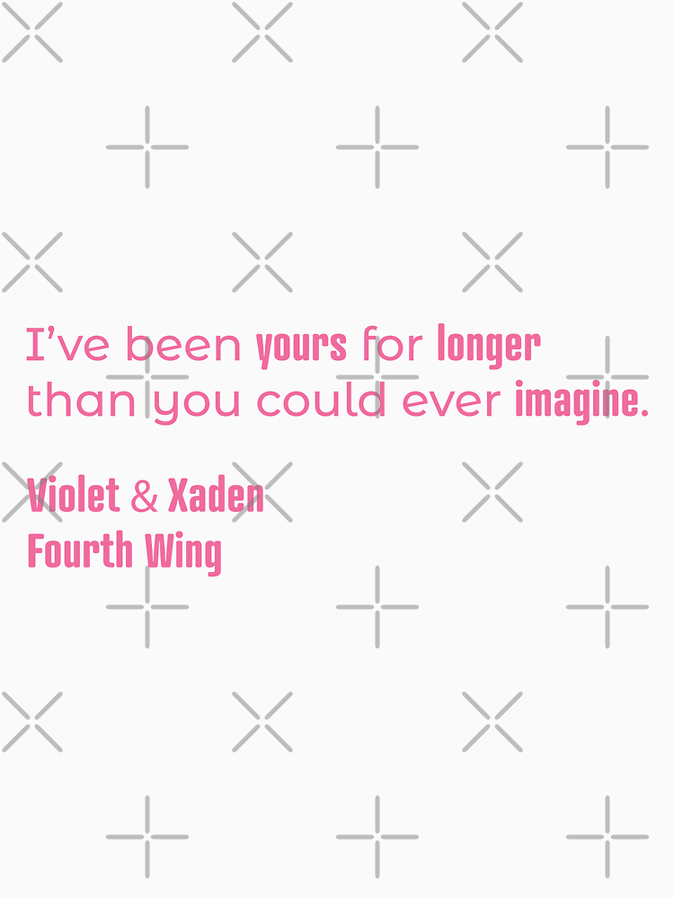 Violet And Xaden Quote Been Yours For Longer By Kifleedesigns