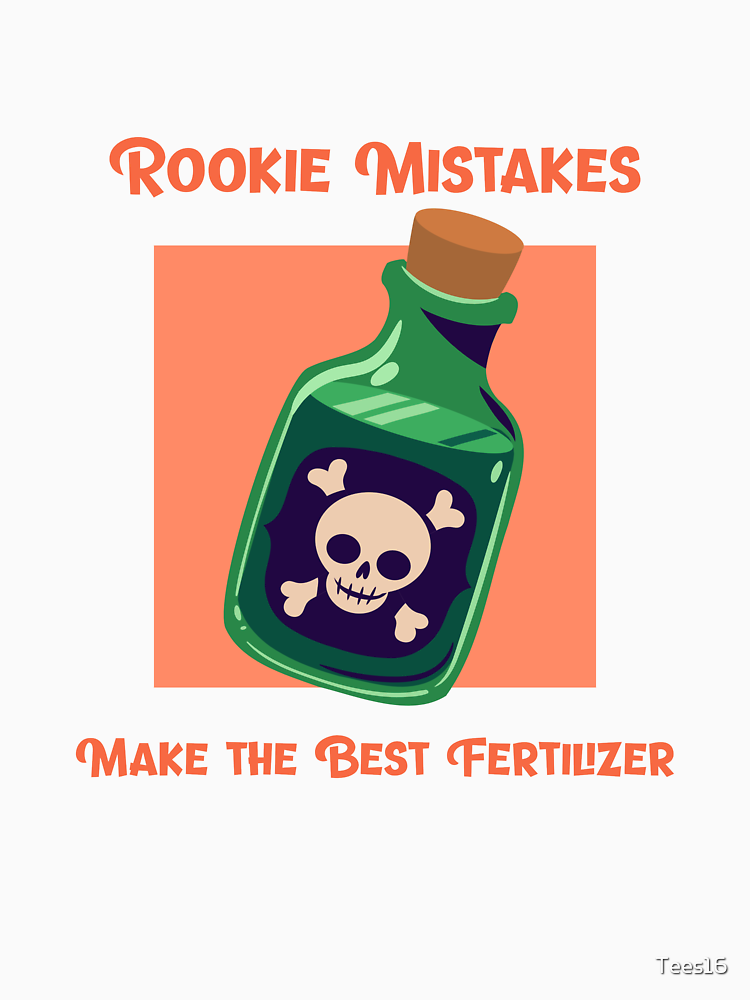 Rookie Mistakes Make The Best Fertilizer By Tees16