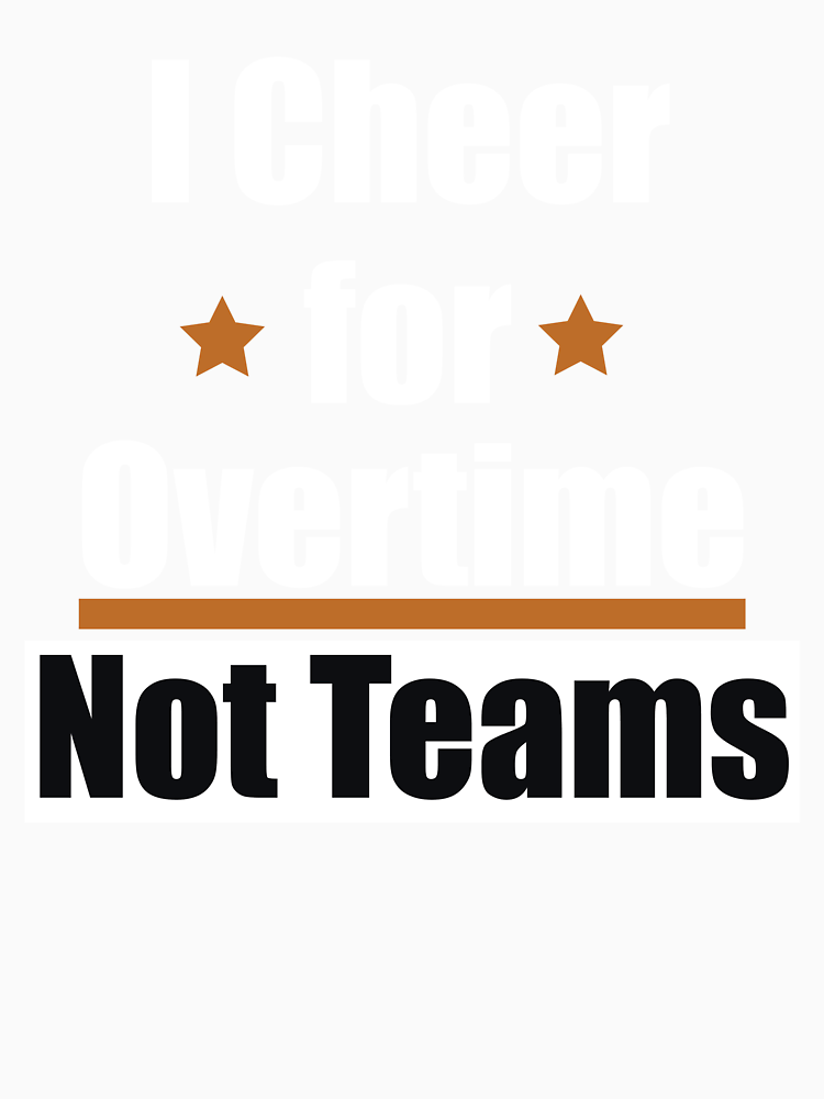 I Cheer For Overtime Not Teams Just Chaos Funny By Demiano Shirt