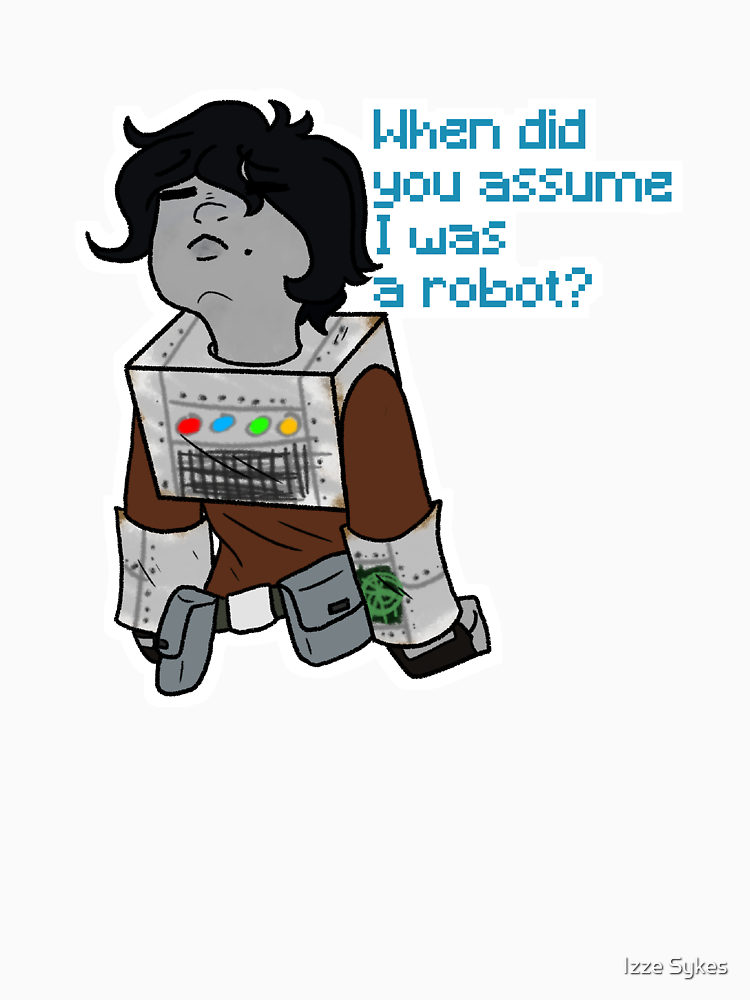 When Did You Assume I Was A Robot By Psychicstudios