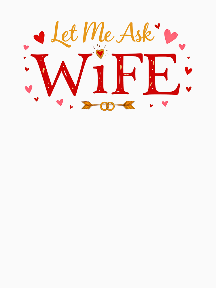 Let Me Ask My Wife Valentine S Day Funny Design For Couples By Marcintshop Style 4