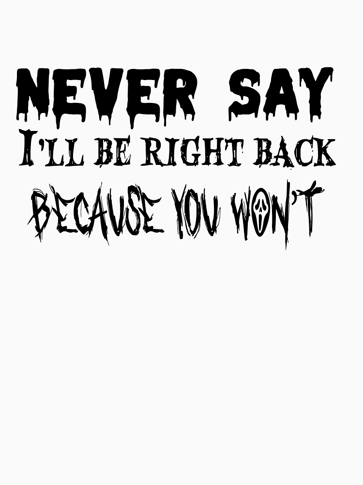 Never Say I Ll Be Right Back Scream Movie Quote Design By Abd Alrahman