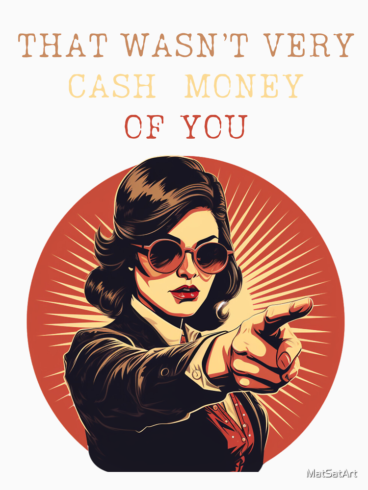 That Wasn T Very Cash Money Of You Funny Gifts For Money Lovers By Matsatart