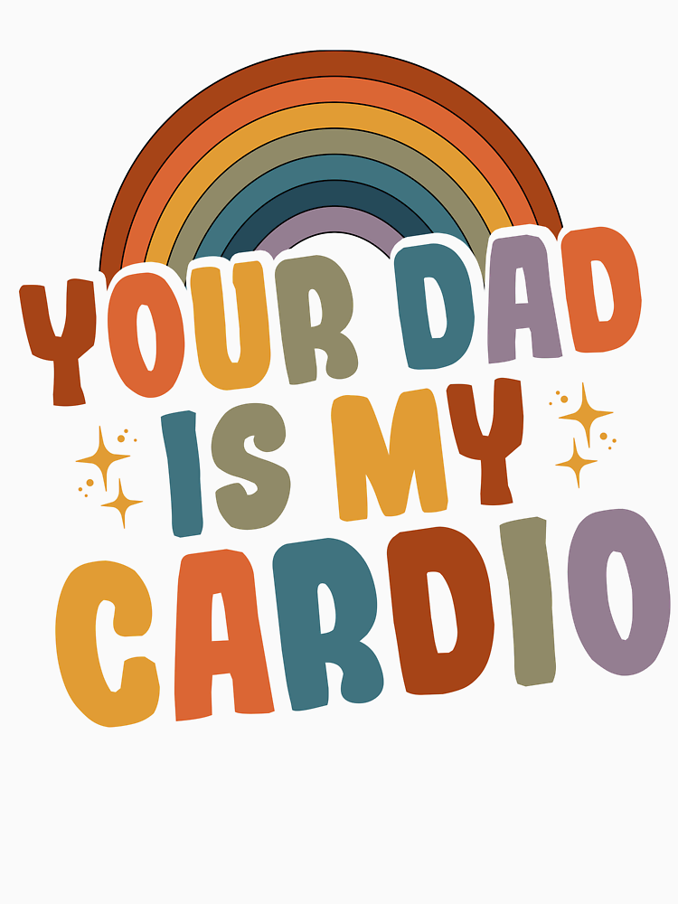 Your Dad Is My Cardio Vintage Funny Saying Sarcastic By Darly Walker