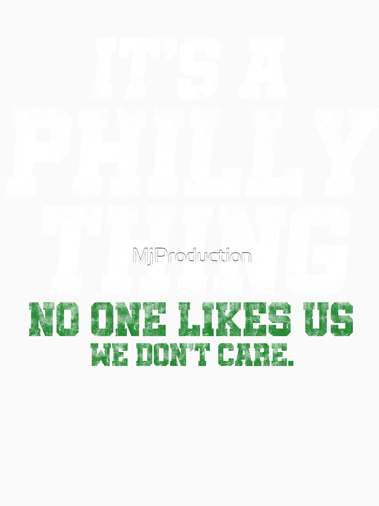 It S A Philly Thing No One Likes Us And We Don T Care Funny Philadelphia Fan By Mjproduction