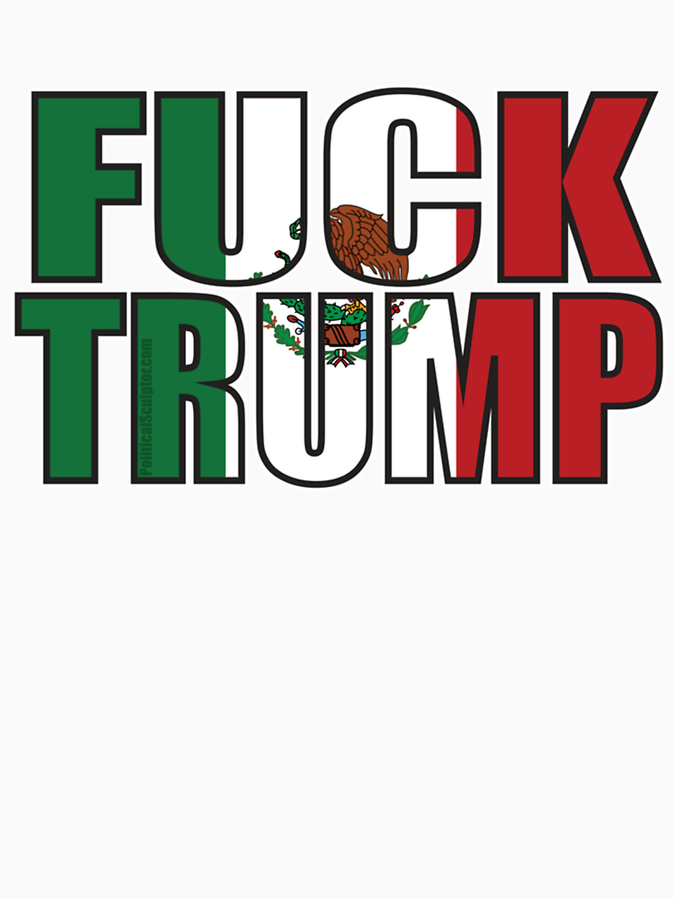 Fuck Trump Mexican Flag By Briweise1