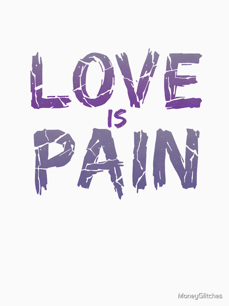 Love Is Pain Cracked Text Design By Moneyglitches