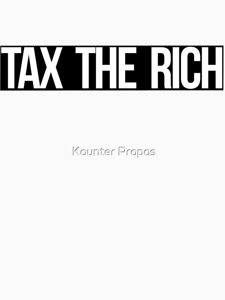 Tax The Rich White On Black By Kounterpropos