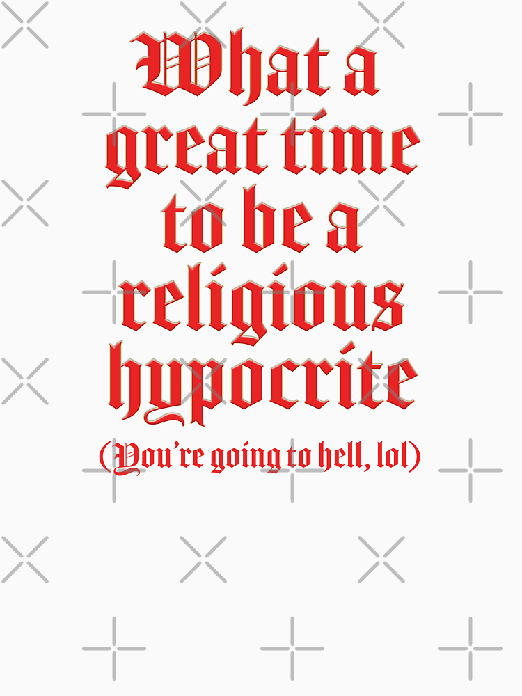 What A Great Time To Be A Religious Hypocrite By Mywifesidea