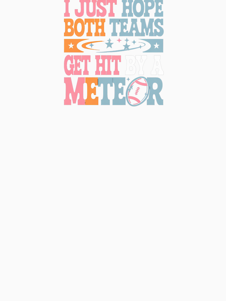 I Just Hope Both Teams Get Hit By A Meteor Funny Cat Lover Football Shirt By Lorvenson