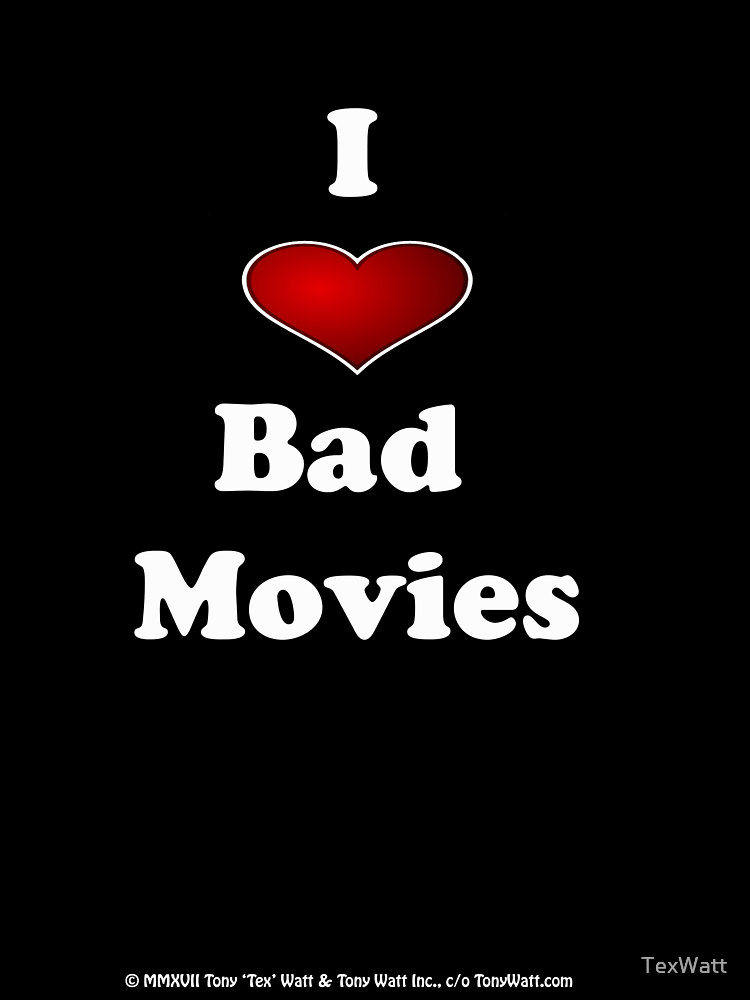 Tex Watt S I Bad Movies I Love Bad Movies I Heart Bad Movies Print By Texwatt