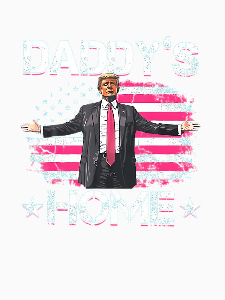 Funny Trump Pink Daddys Home Trump 2024 By Fanabacheyi