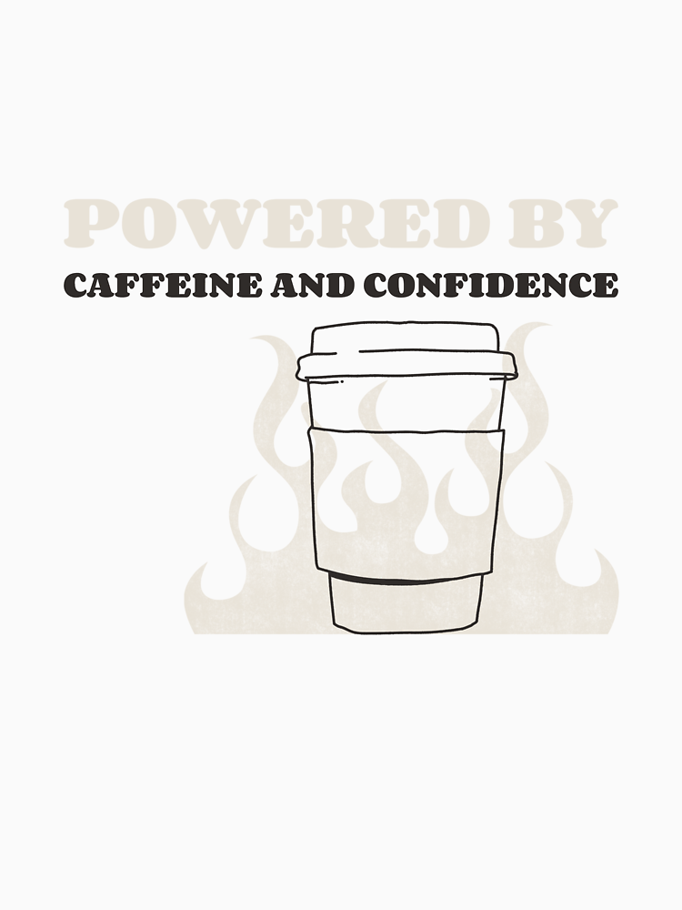 Powered By Caffeine And Confidence By Teefeelings