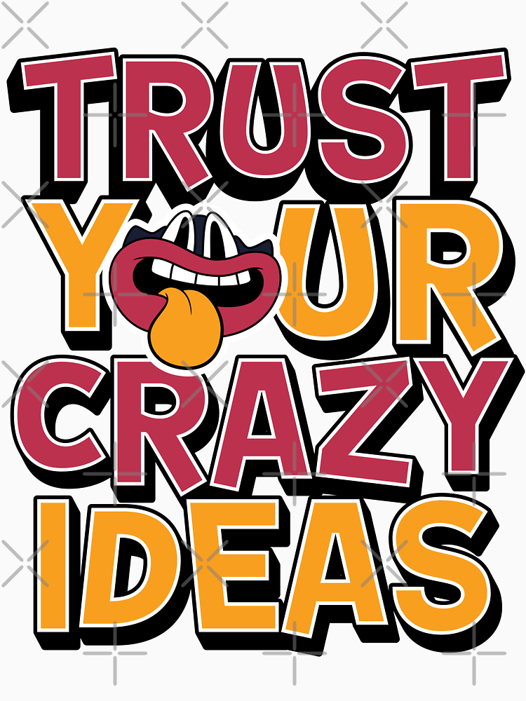 Trust Your Crazy Ideas Stay Inspired By Tenshigift