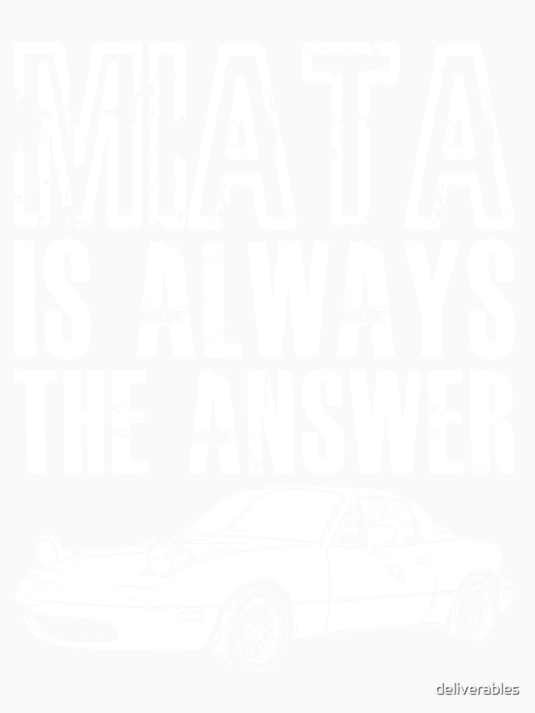 The Answer Is Always Miata By Deliverables