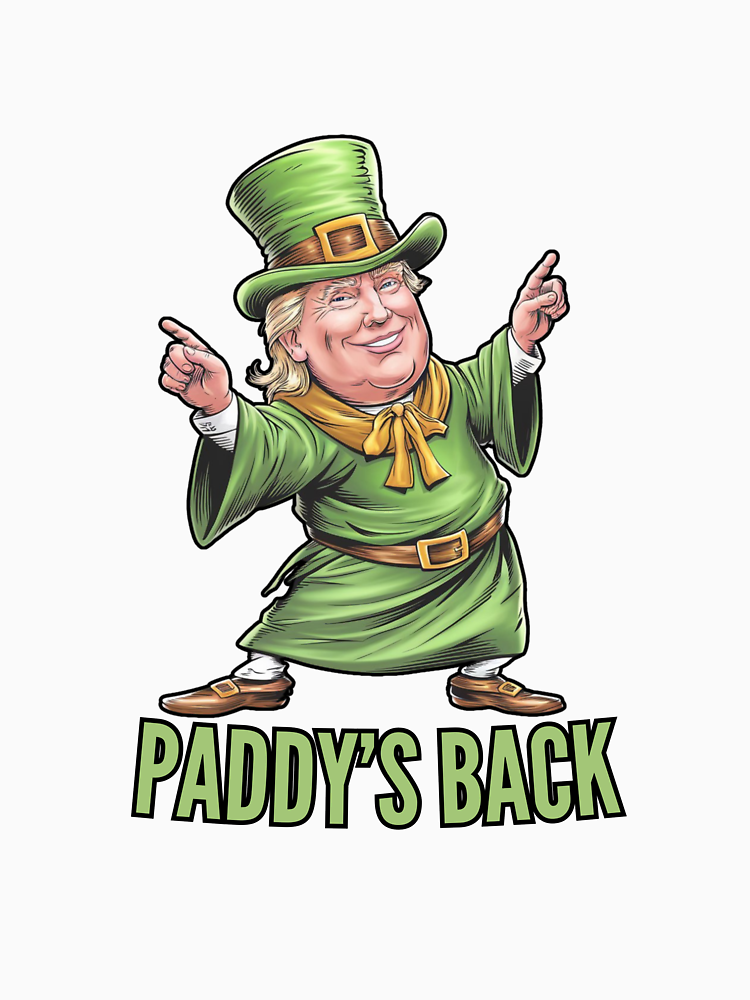 Paddy S Back Funny Trump St Patrick S Day By Happyants