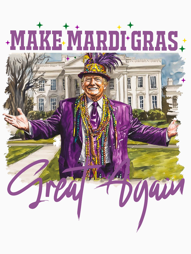 Trump Funny Mardi Gras Make Mardi Gras Great Again By Shenitasarkisi