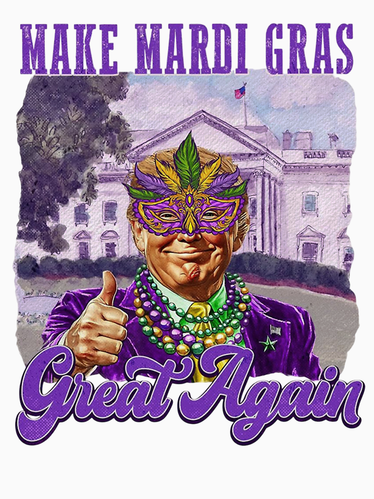 Make Mardi Gras Great Again Funny Trump By Shenitasarkisi