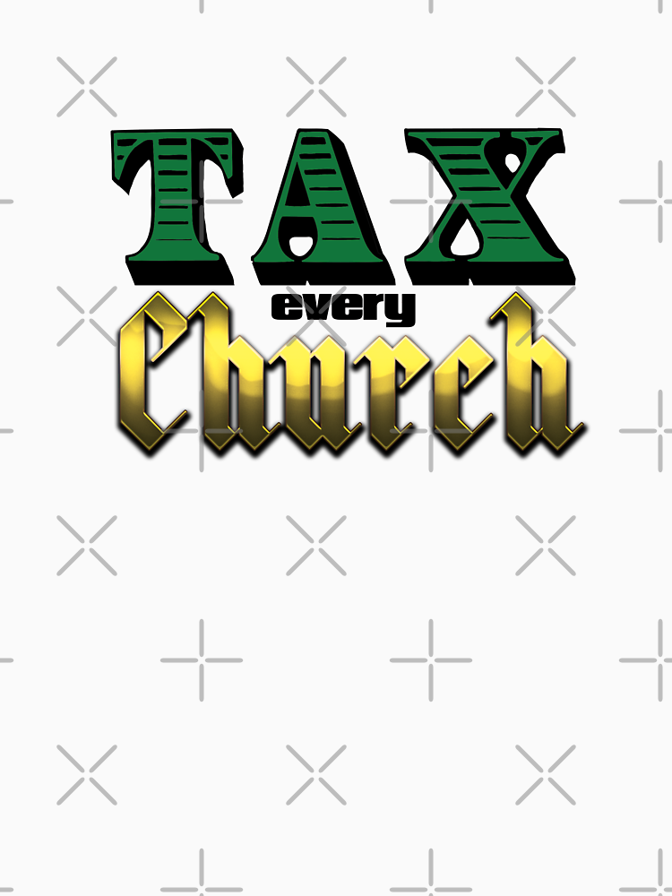 Tax Every Church By Coolpapadesign