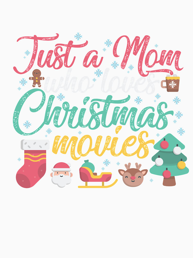 Just A Mom Who Loves Christmas Movies Funny Christmas Gift By Thebadwolf 13