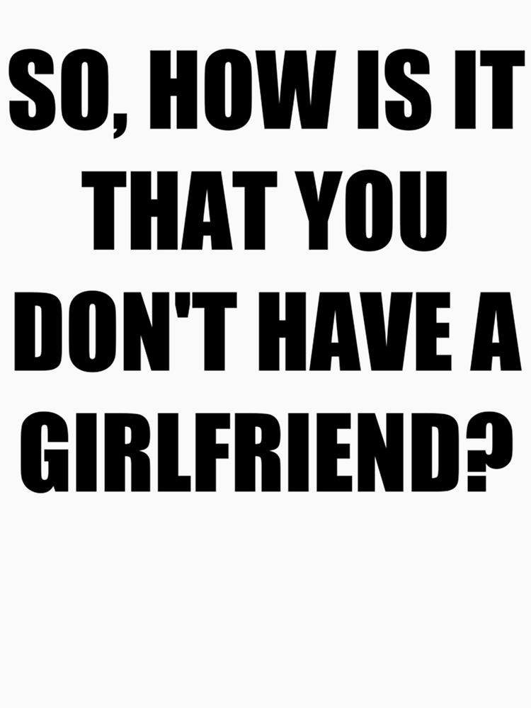 So How Is It That You Don_T Have A Girlfriend Romance Quotation By Nickykatt