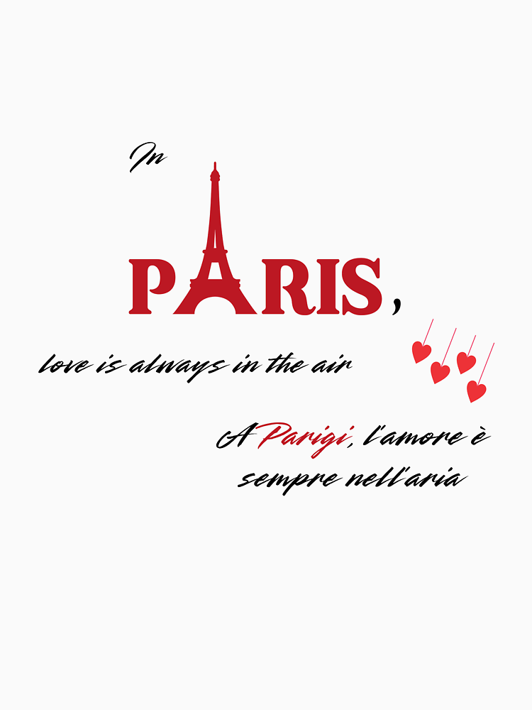 In Paris Love Is Always In The Air By Print Perfect T