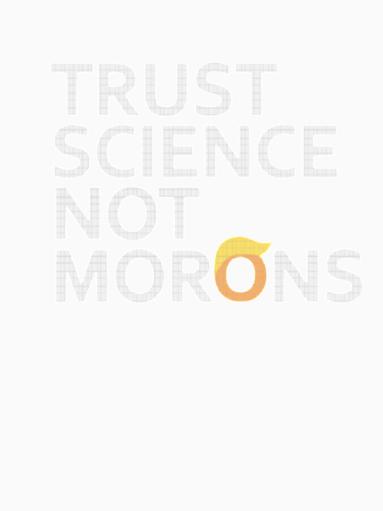 Trust Science Not Morons By Storeinsight