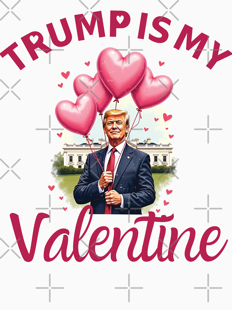 Trump Is My Valentine Tee Funny Valentine S Day Donald Trump By Brainypro