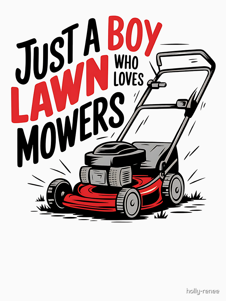 Just A Boy Who Loves Lawn Mowers Funny Lawn Mowing By Holly Renee