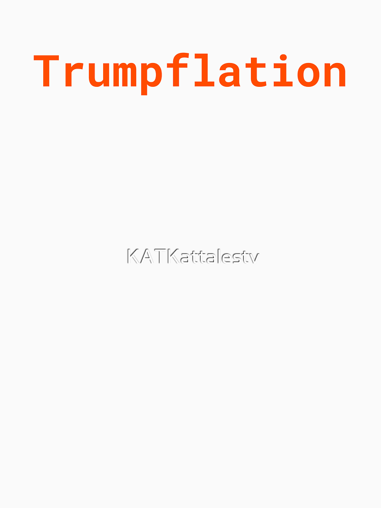 Trumpflation By Katkattalestv