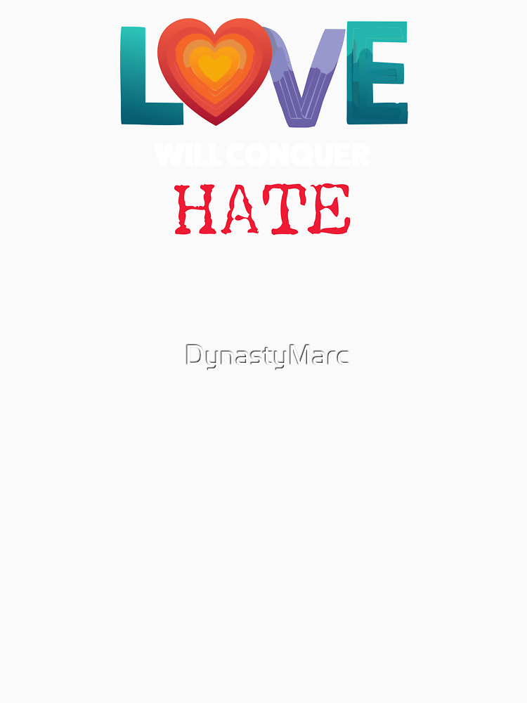 Love Will Conquer All Hate By Dynastymarc