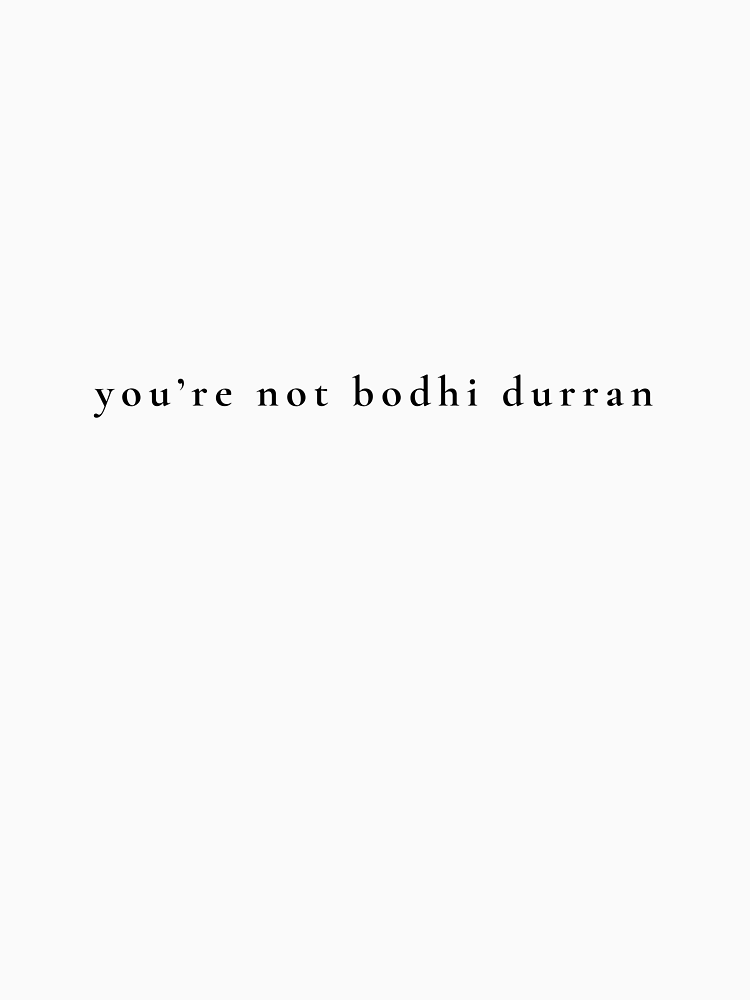 You Re Not Bodhi Durran By Mightypenshop