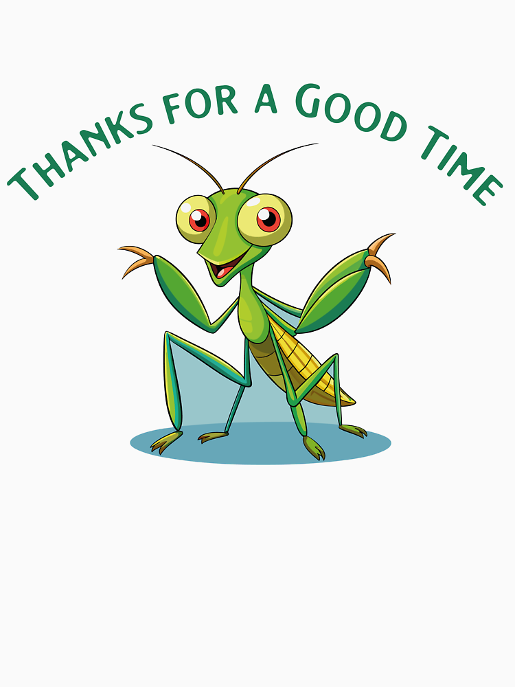 Thanks For A Good Time Funny Praying Mantis By Clikelite